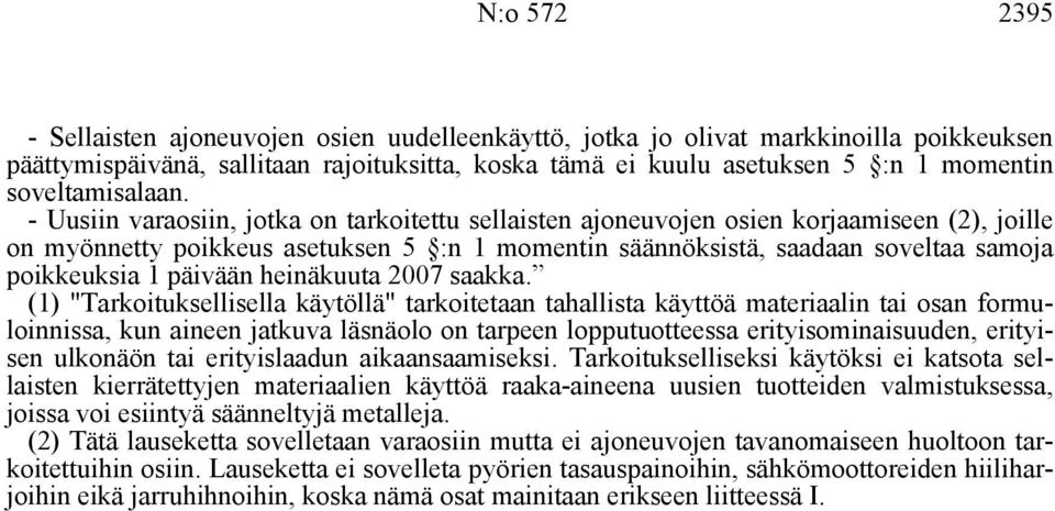 - Uusiin varaosiin, jotka on tarkoitettu sellaisten ajoneuvojen osien korjaamiseen (2), joille on myönnetty poikkeus asetuksen 5 :n 1 momentin säännöksistä, saadaan soveltaa samoja poikkeuksia 1