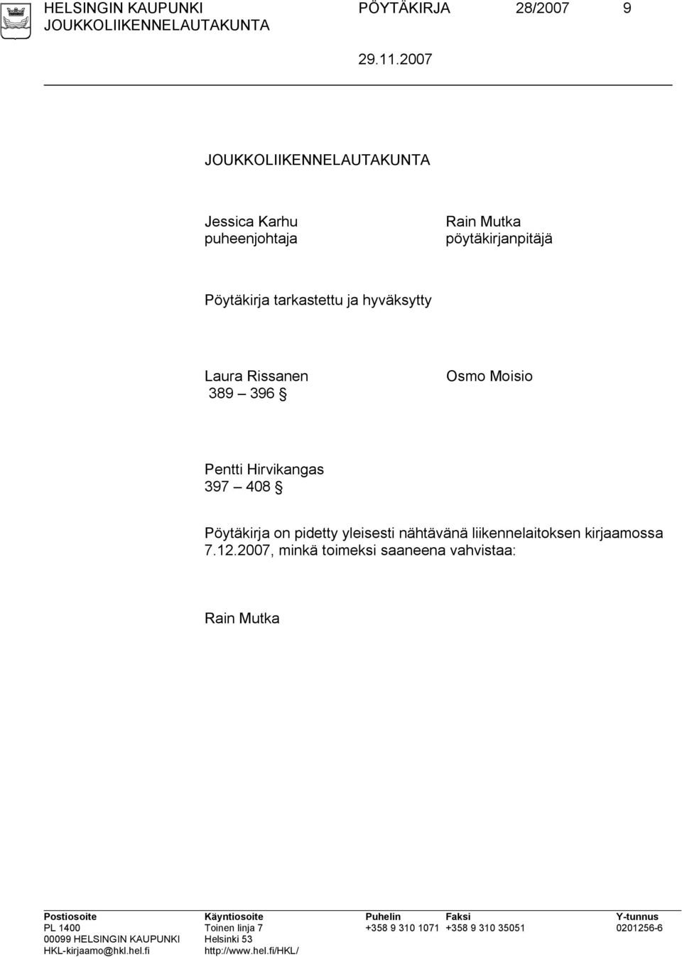 Osmo Moisio Pentti Hirvikangas 397 408 Pöytäkirja on pidetty yleisesti nähtävänä