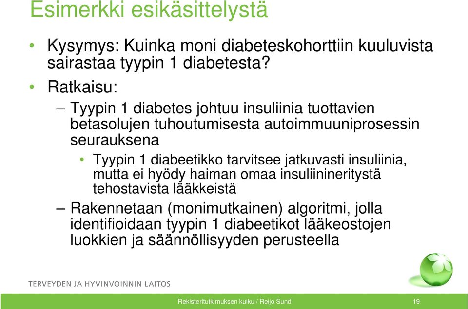 diabeetikko tarvitsee jatkuvasti insuliinia, mutta ei hyödy haiman omaa insuliinineritystä tehostavista lääkkeistä Rakennetaan