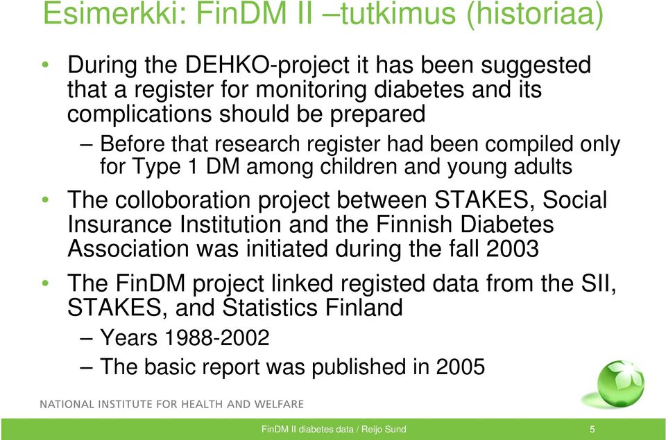 colloboration project between STAKES, Social Insurance Institution and the Finnish i Diabetes Association was initiated during the fall 2003 The