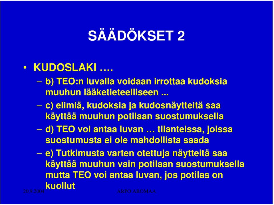 antaa luvan tilanteissa, joissa suostumusta ei ole mahdollista saada e) Tutkimusta varten otettuja