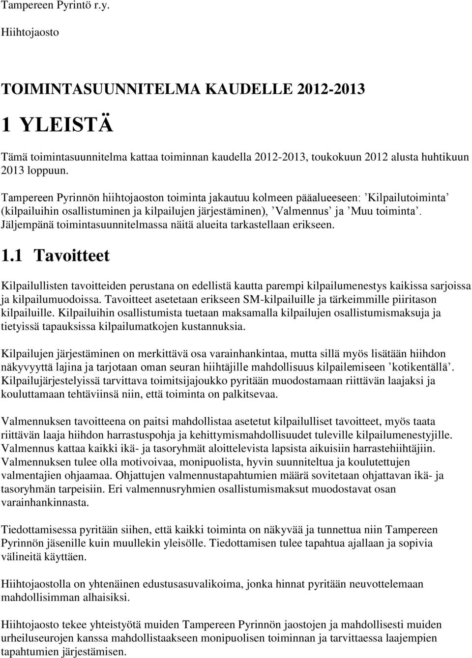 Jäljempänä toimintasuunnitelmassa näitä alueita tarkastellaan erikseen. 1.