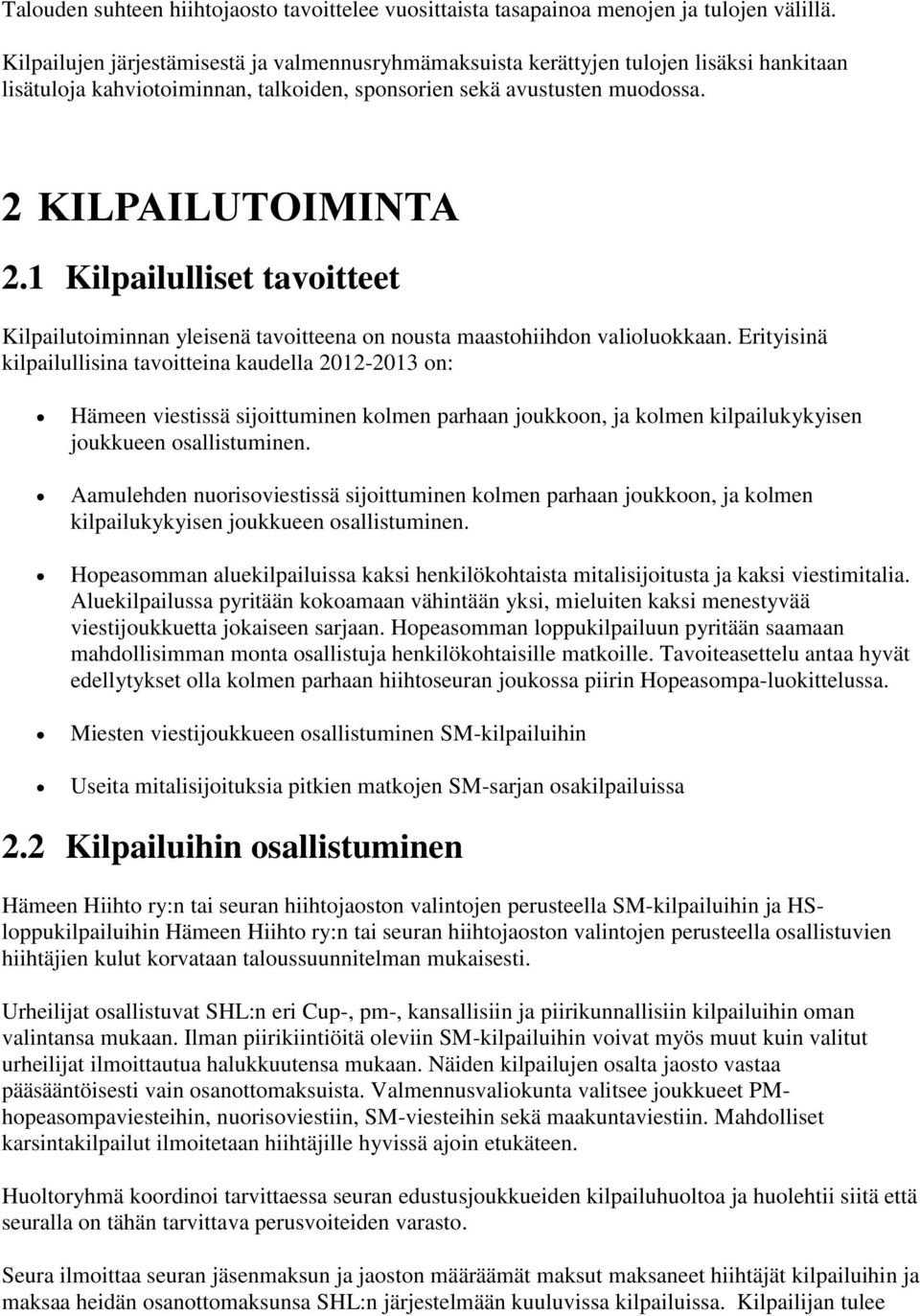 1 Kilpailulliset tavoitteet Kilpailutoiminnan yleisenä tavoitteena on nousta maastohiihdon valioluokkaan.