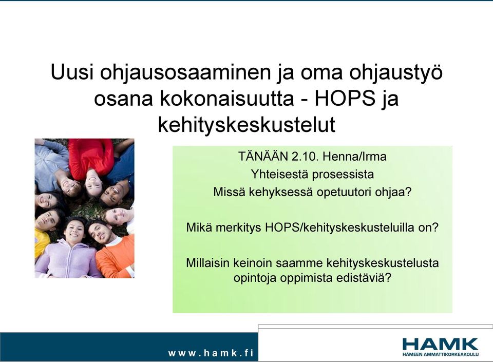 Henna/Irma Yhteisestä prosessista Missä kehyksessä opetuutori ohjaa?