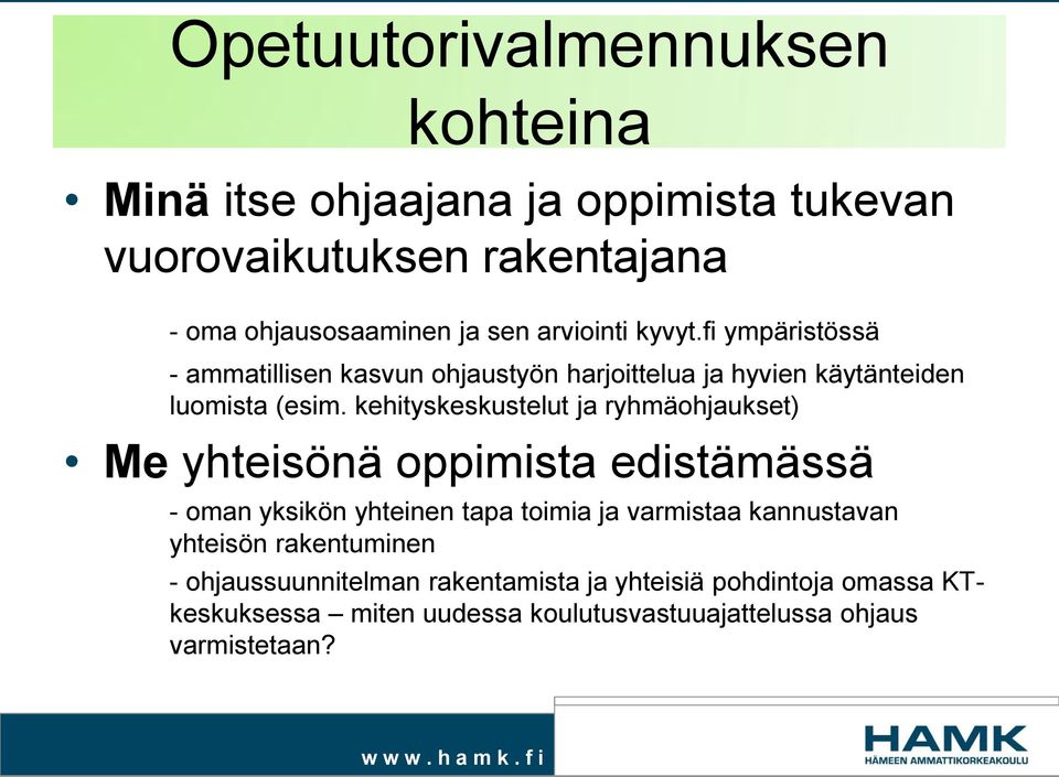 kehityskeskustelut ja ryhmäohjaukset) Me yhteisönä oppimista edistämässä - oman yksikön yhteinen tapa toimia ja varmistaa kannustavan