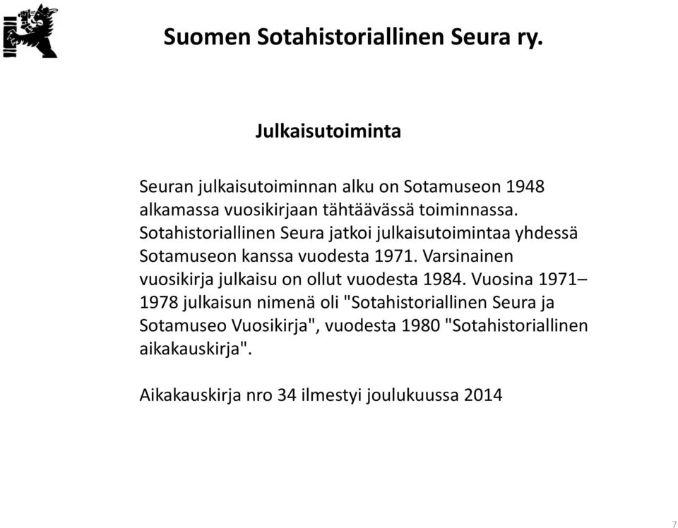 Varsinainen vuosikirja julkaisu on ollut vuodesta 1984.