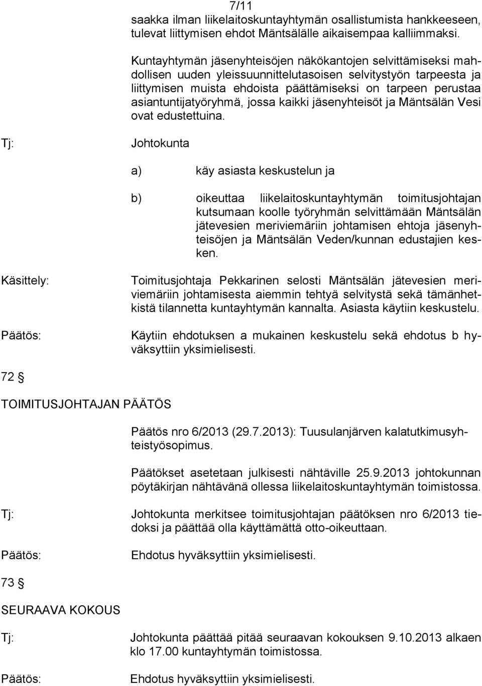 asiantuntijatyöryhmä, jossa kaikki jäsenyhteisöt ja Mäntsälän Vesi ovat edustettuina.