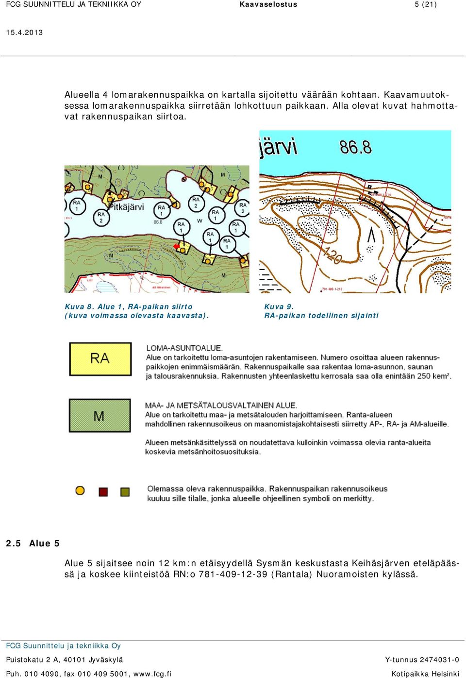 Alue 1, RA-paikan siirto Kuva 9. (kuva voimassa olevasta kaavasta). RA-paikan todellinen sijainti 2.