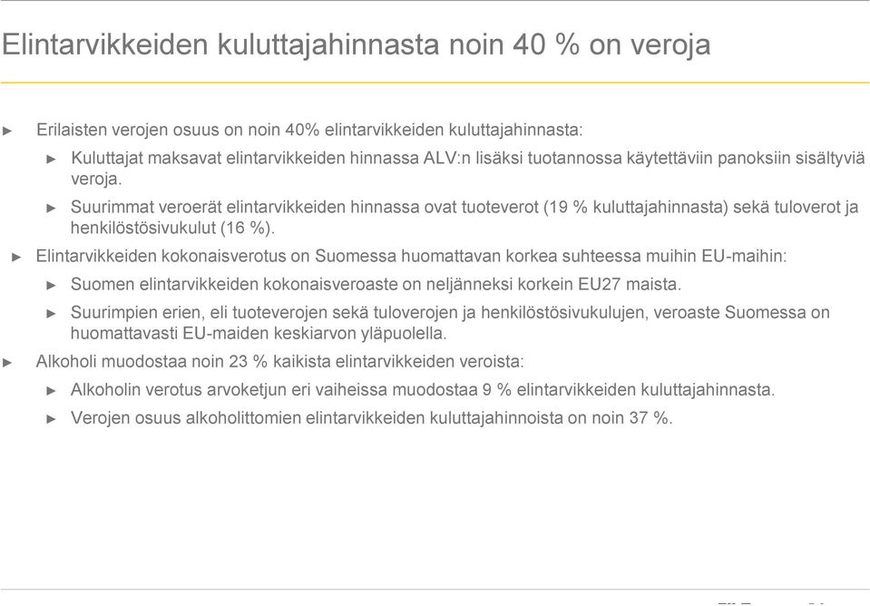 Elintarvikkeiden kokonaisverotus on Suomessa huomattavan korkea suhteessa muihin EU-maihin: Suomen elintarvikkeiden kokonaisveroaste on neljänneksi korkein EU27 maista.