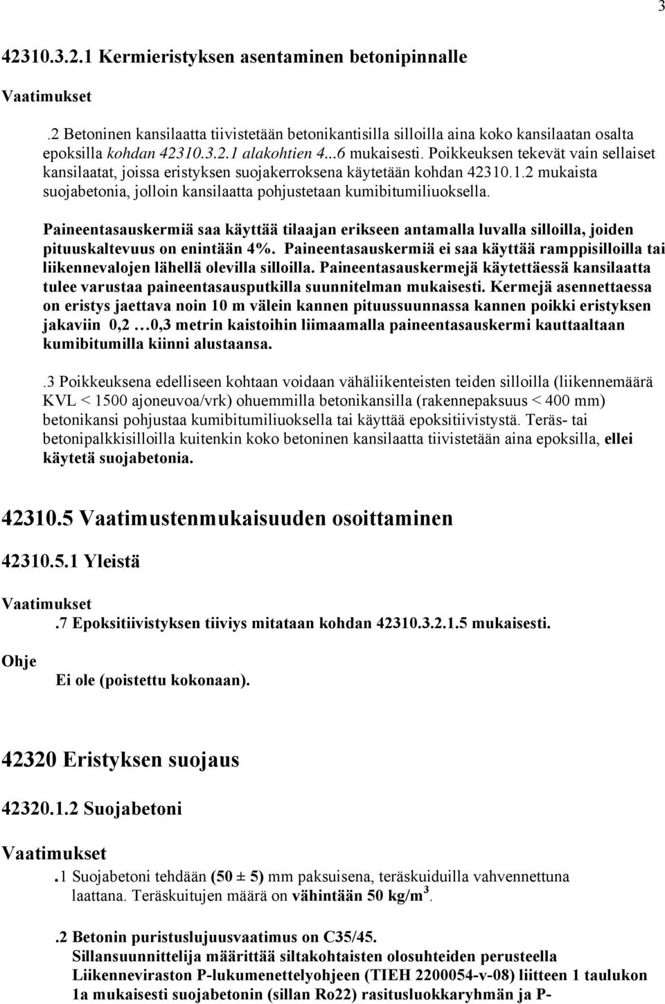 Paineentasauskermiä saa käyttää tilaajan erikseen antamalla luvalla silloilla, joiden pituuskaltevuus on enintään 4%.