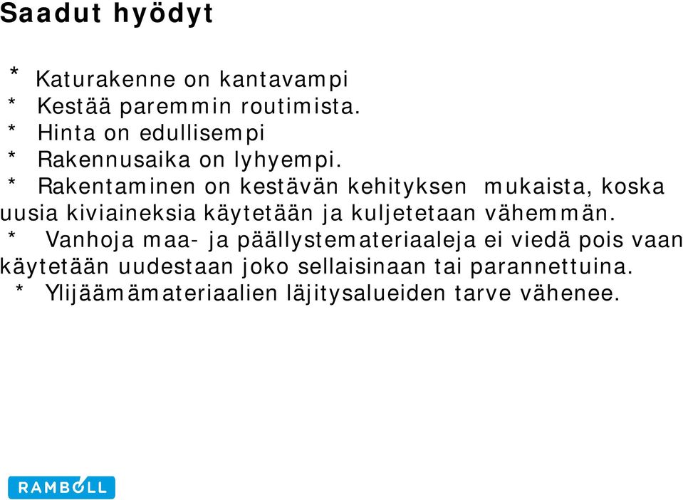 * Rakentaminen on kestävän kehityksen mukaista, koska uusia kiviaineksia käytetään ja kuljetetaan