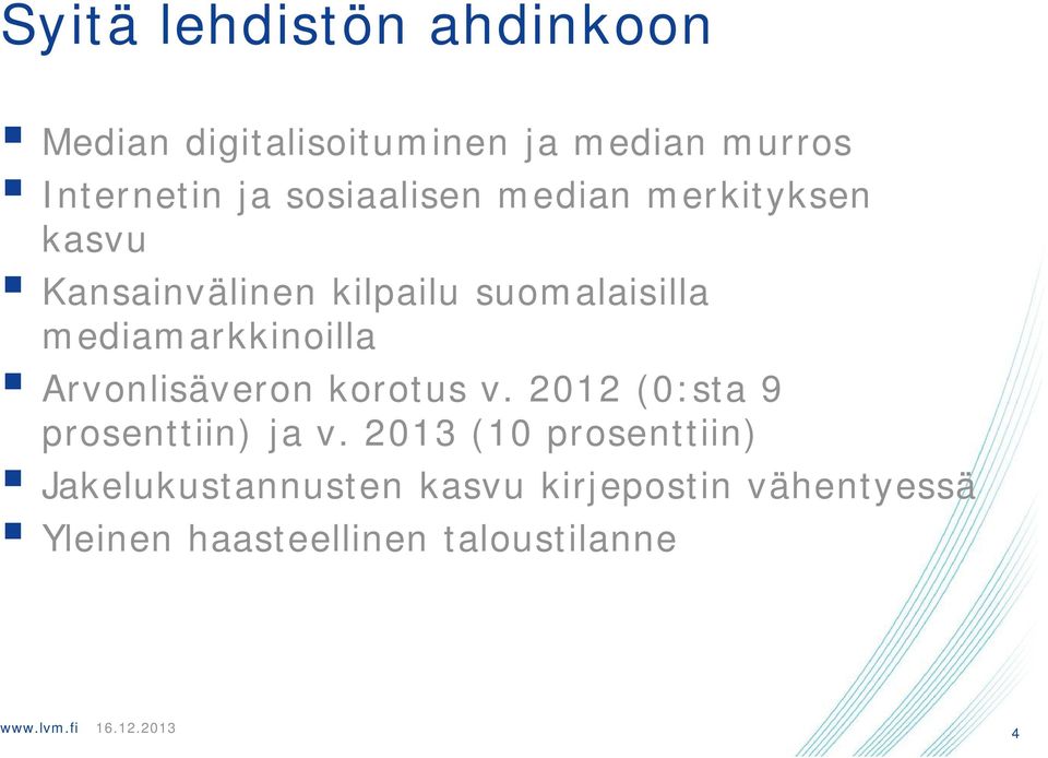 mediamarkkinoilla Arvonlisäveron korotus v. 2012 (0:sta 9 prosenttiin) ja v.