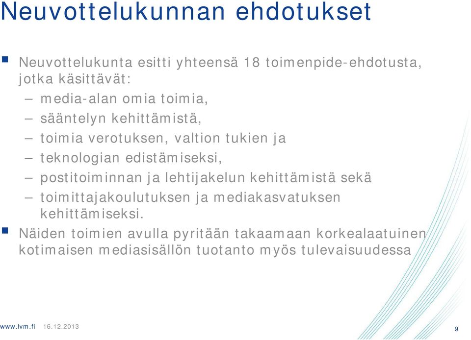 edistämiseksi, postitoiminnan ja lehtijakelun kehittämistä sekä toimittajakoulutuksen ja mediakasvatuksen