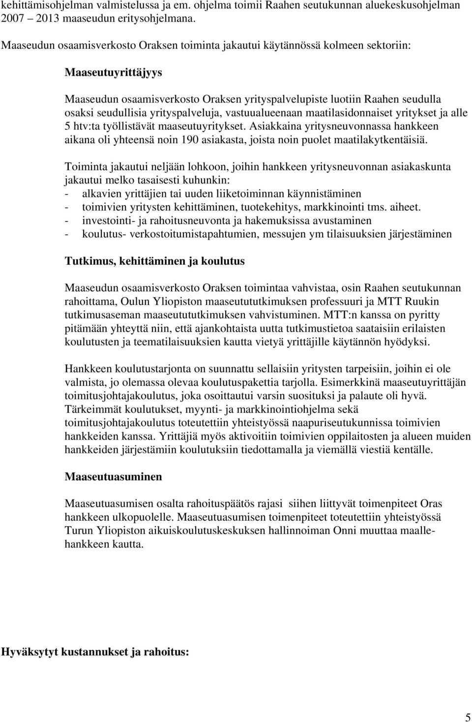 yrityspalveluja, vastuualueenaan maatilasidonnaiset yritykset ja alle 5 htv:ta työllistävät maaseutuyritykset.