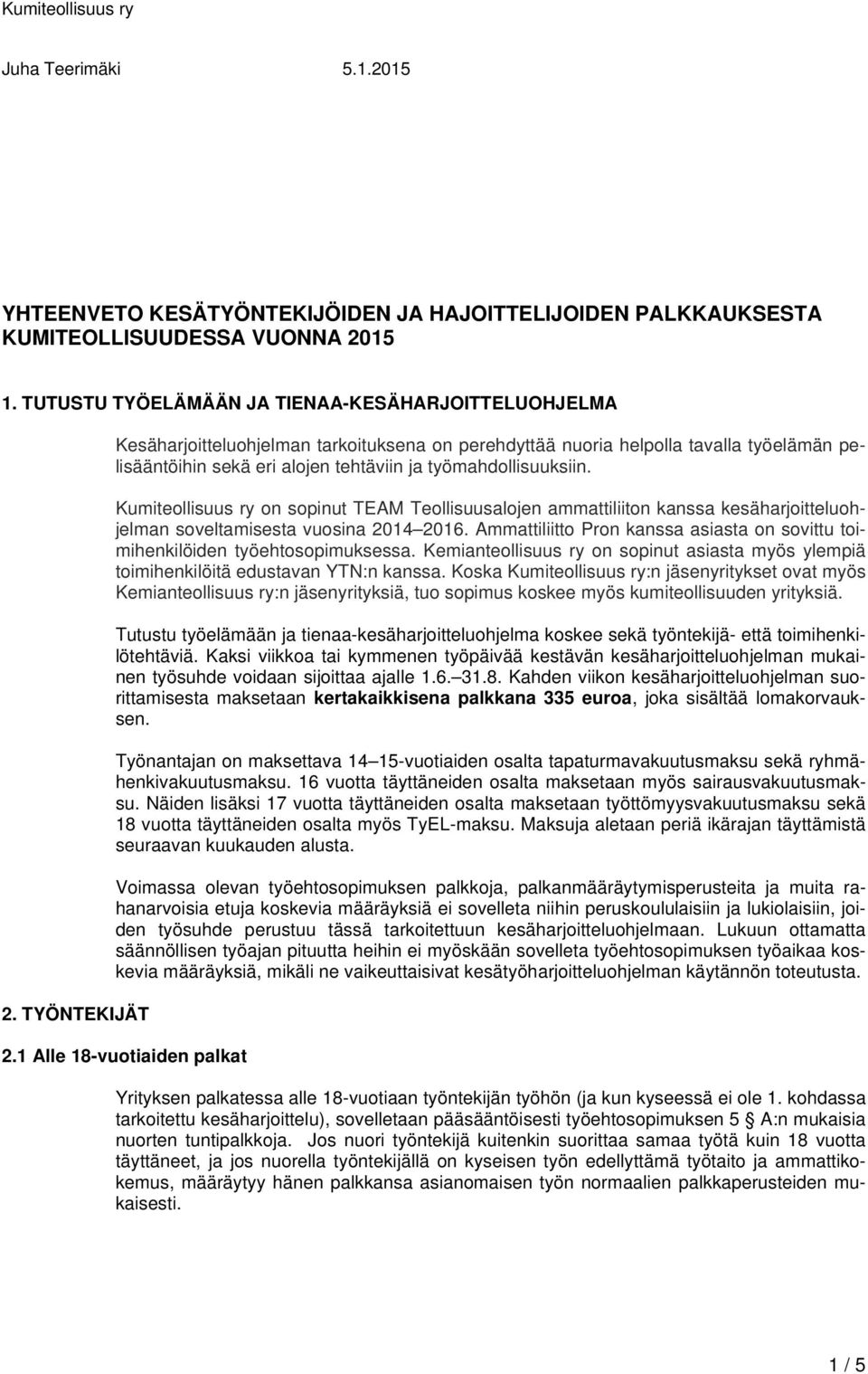 Kumiteollisuus ry on sopinut TEAM Teollisuusalojen ammattiliiton kanssa kesäharjoitteluohjelman soveltamisesta vuosina 2014 2016.