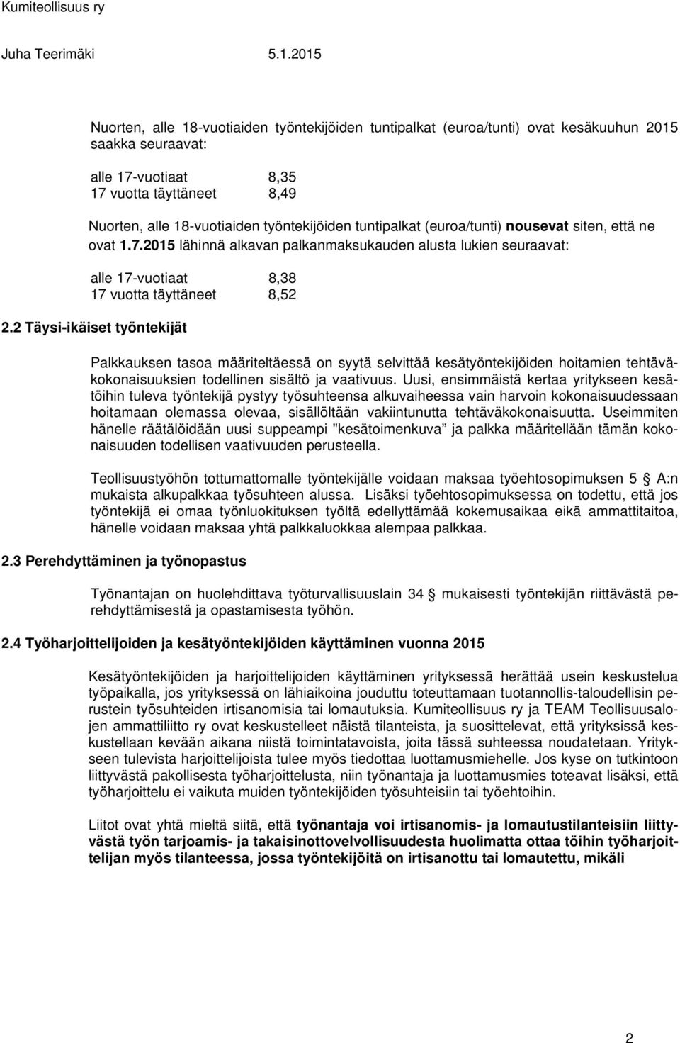 2 Täysi-ikäiset työntekijät Palkkauksen tasoa määriteltäessä on syytä selvittää kesätyöntekijöiden hoitamien tehtäväkokonaisuuksien todellinen sisältö ja vaativuus.