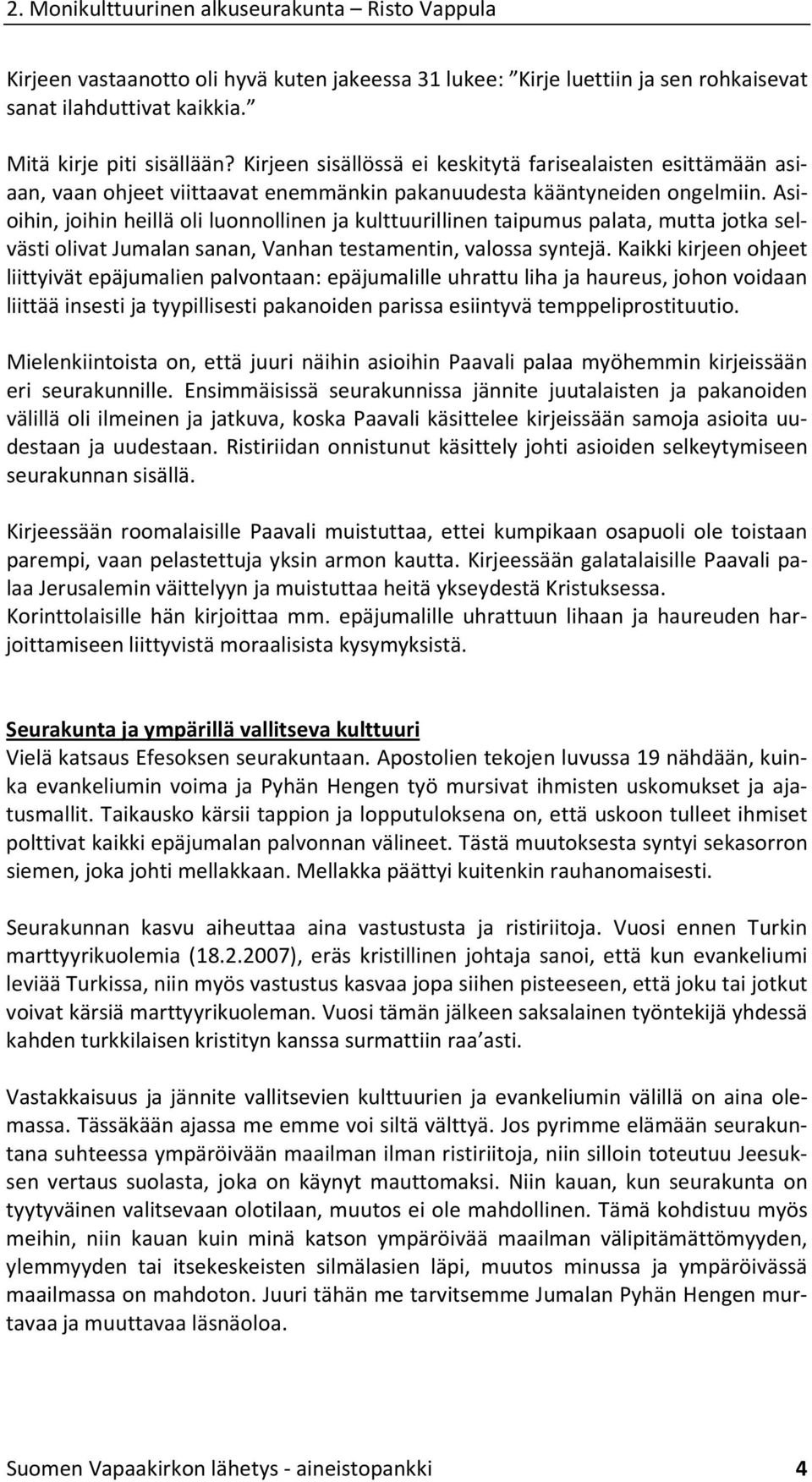 Asioihin, joihin heillä oli luonnollinen ja kulttuurillinen taipumus palata, mutta jotka selvästi olivat Jumalan sanan, Vanhan testamentin, valossa syntejä.