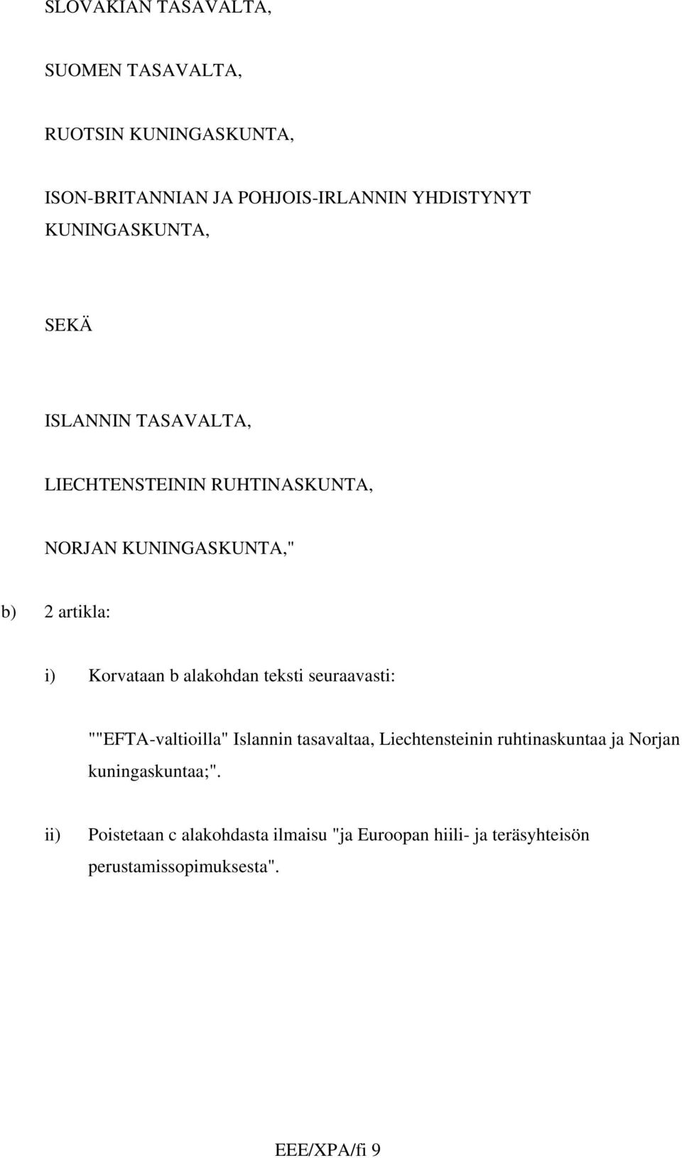 Korvataan b alakohdan teksti seuraavasti: ""EFTA-valtioilla" Islannin tasavaltaa, Liechtensteinin ruhtinaskuntaa ja
