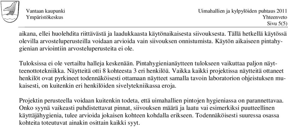 Näytteitä otti 8 kohteesta 3 eri henkilöä.