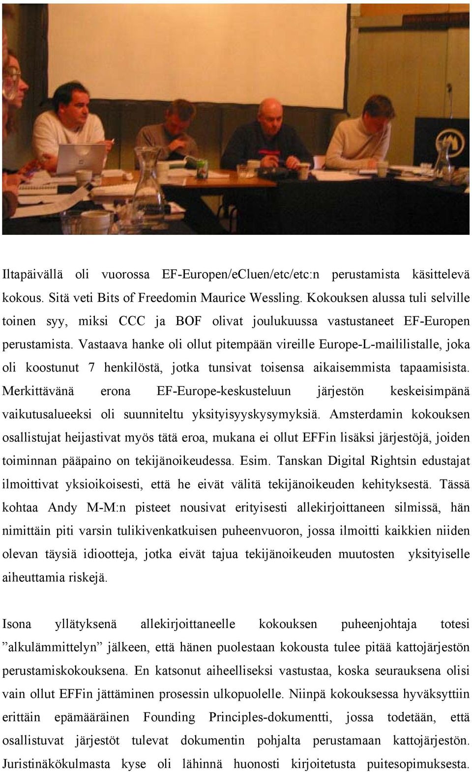 Vastaava hanke oli ollut pitempään vireille Europe-L-maililistalle, joka oli koostunut 7 henkilöstä, jotka tunsivat toisensa aikaisemmista tapaamisista.