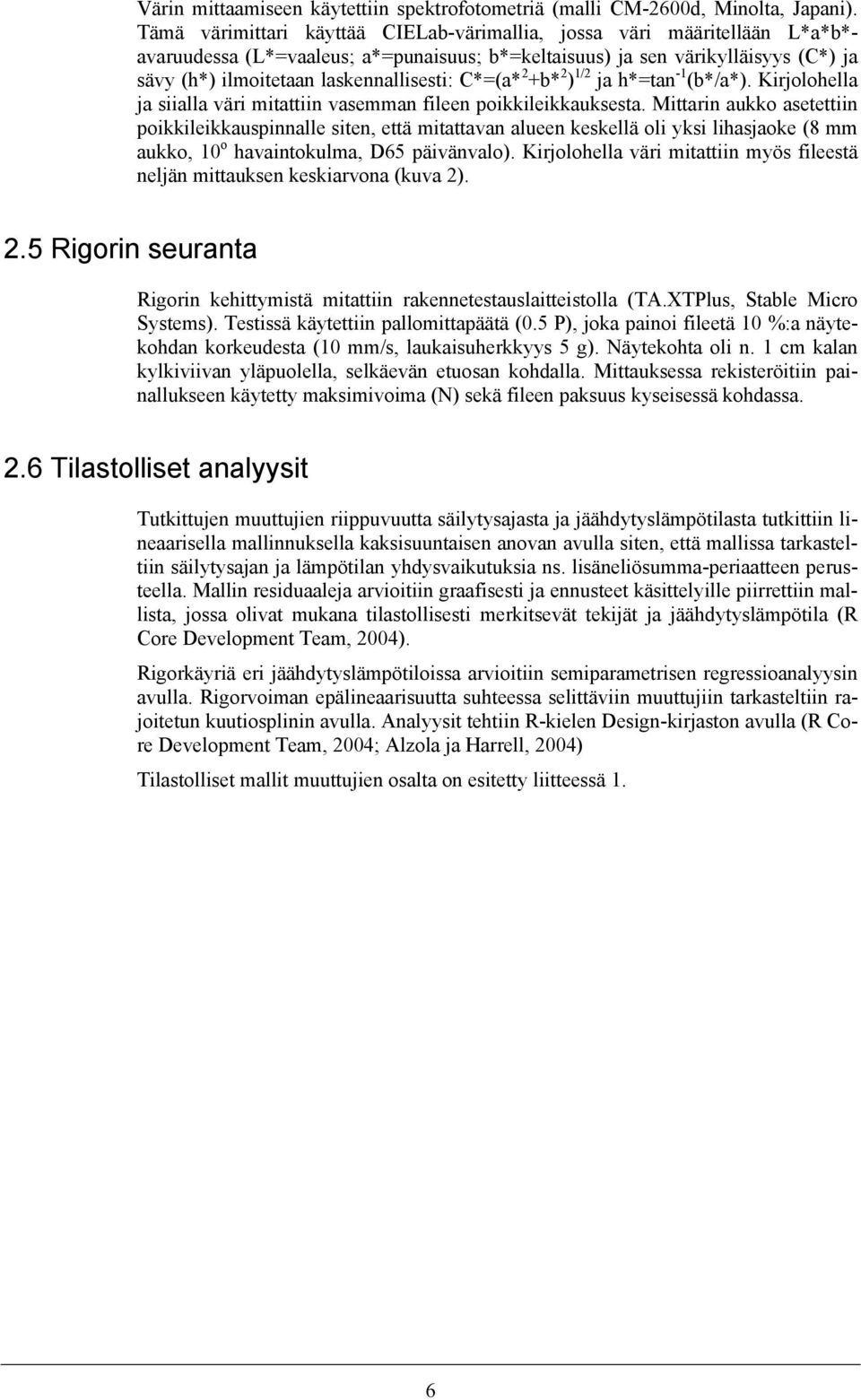 C*=(a* 2 +b* 2 ) 1/2 ja h*=tan -1 (b*/a*). Kirjolohella ja siialla väri mitattiin vasemman fileen poikkileikkauksesta.