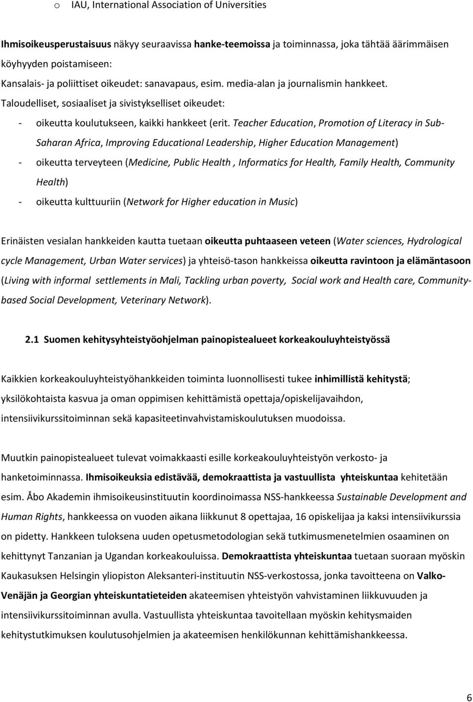 Teacher Education, Promotion of Literacy in Sub Saharan Africa, Improving Educational Leadership, Higher Education Management) oikeutta terveyteen (Medicine, Public Health, Informatics for Health,
