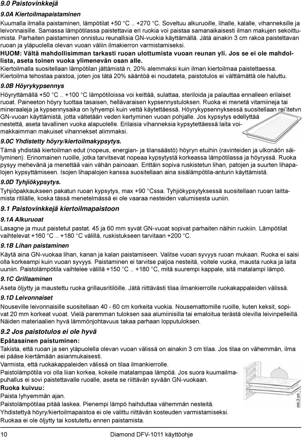 Jätä ainakin 3 cm rakoa paistettavan ruoan ja yläpuolella olevan vuoan väliin ilmakierron varmistamiseksi. HUOM: Vältä mahdollisimman tarkasti ruoan ulottumista vuoan reunan yli.