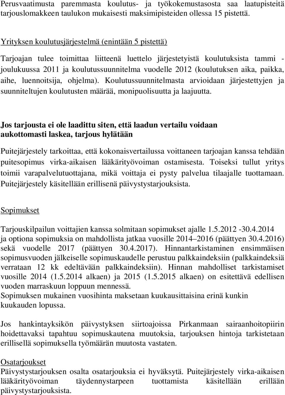 (koulutuksen aika, paikka, aihe, luennoitsija, ohjelma). Koulutussuunnitelmasta arvioidaan järjestettyjen ja suunniteltujen koulutusten määrää, monipuolisuutta ja laajuutta.