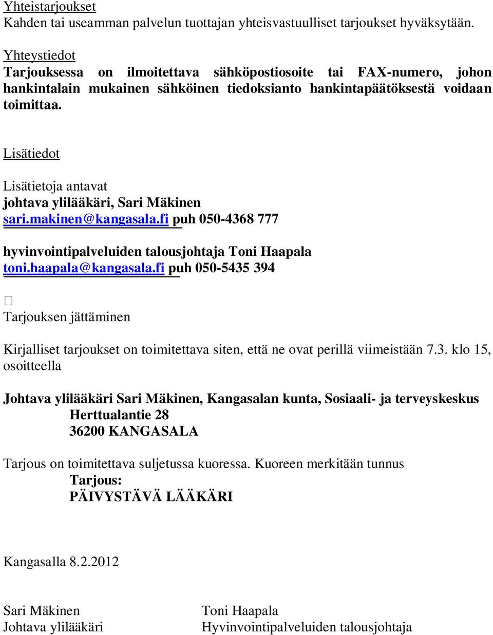 Lisätiedot Lisätietoja antavat johtava ylilääkäri, Sari Mäkinen sari.makinen@kangasala.fi puh 050-4368 777 hyvinvointipalveluiden talousjohtaja Toni Haapala toni.haapala@kangasala.