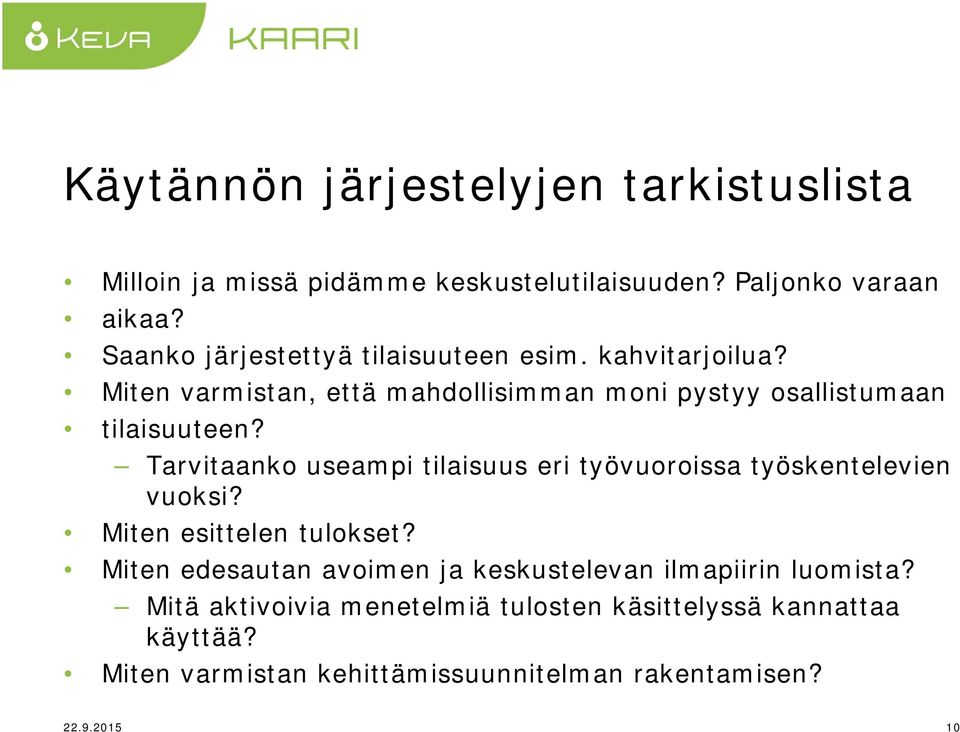 Tarvitaanko useampi tilaisuus eri työvuoroissa työskentelevien vuoksi? Miten esittelen tulokset?