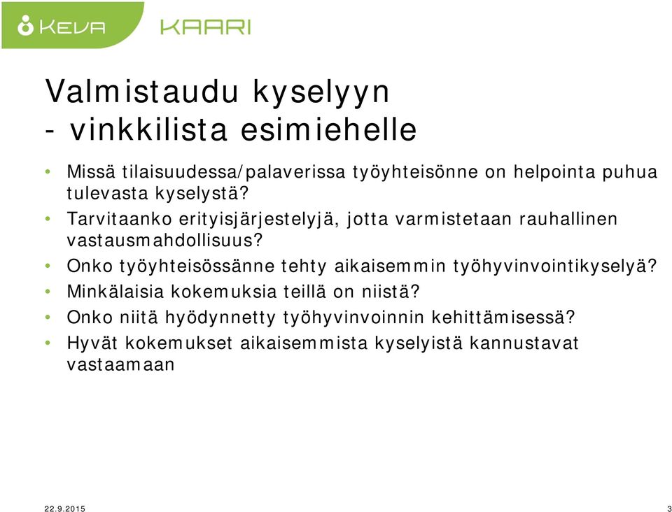 Onko työyhteisössänne tehty aikaisemmin työhyvinvointikyselyä? Minkälaisia kokemuksia teillä on niistä?