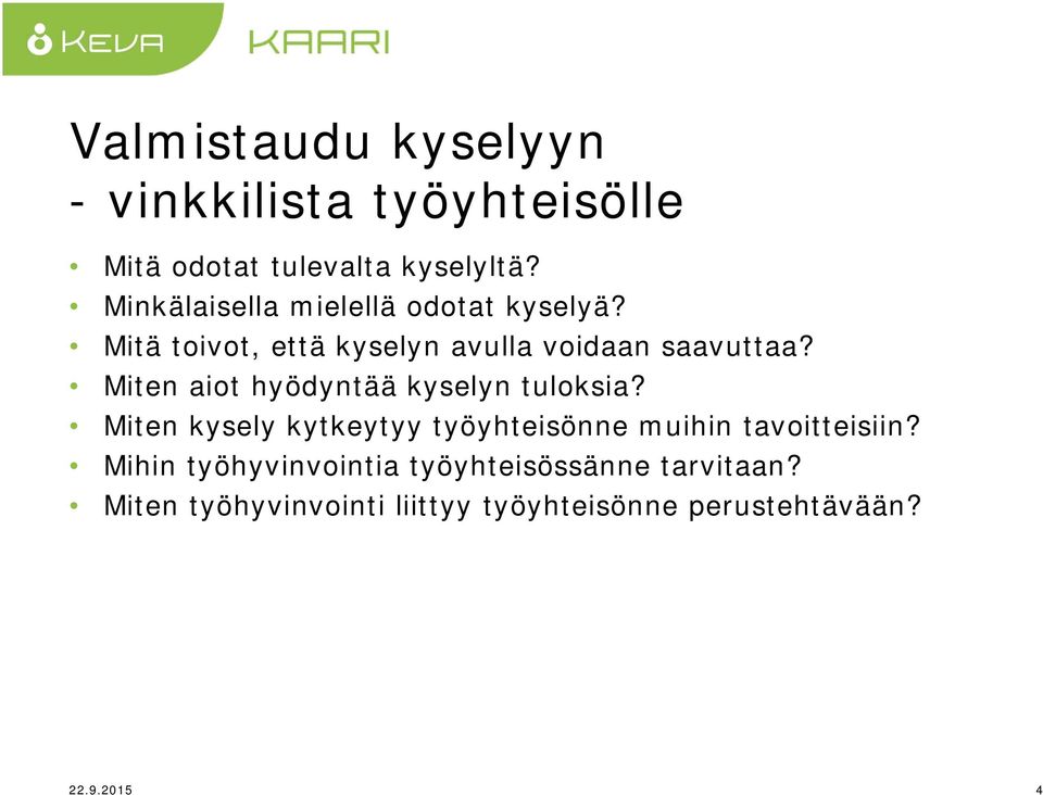 Miten aiot hyödyntää kyselyn tuloksia? Miten kysely kytkeytyy työyhteisönne muihin tavoitteisiin?