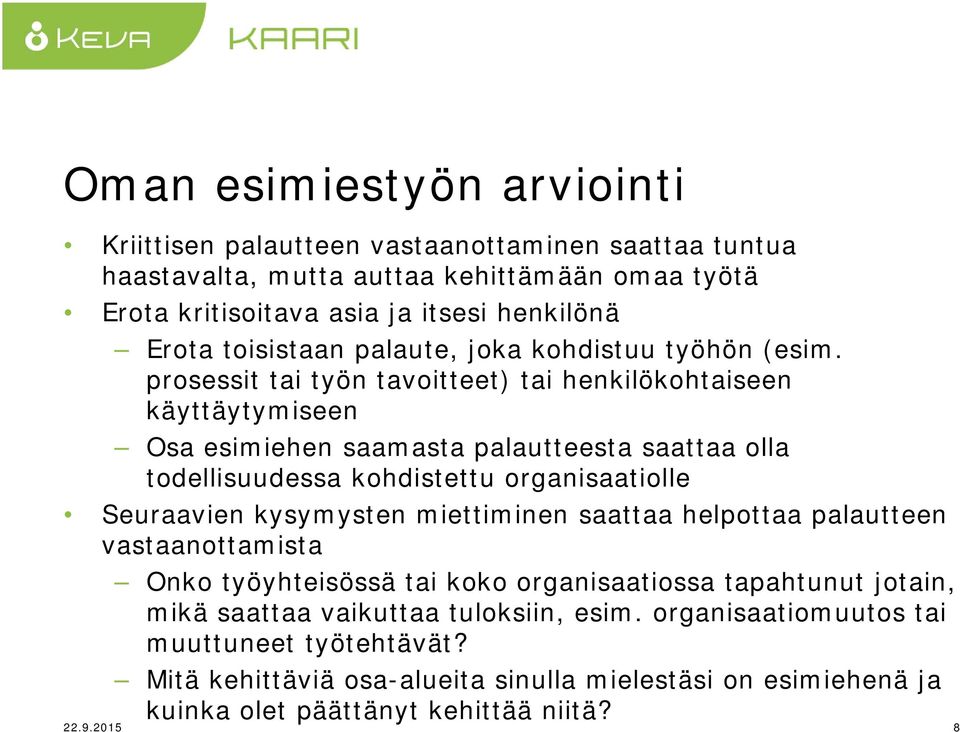 prosessit tai työn tavoitteet) tai henkilökohtaiseen käyttäytymiseen Osa esimiehen saamasta palautteesta saattaa olla todellisuudessa kohdistettu organisaatiolle Seuraavien kysymysten