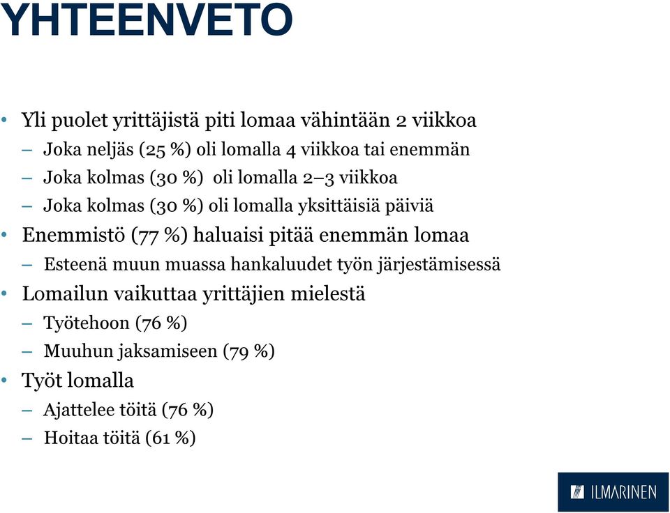 (77 %) haluaisi pitää enemmän lomaa Esteenä muun muassa hankaluudet työn järjestämisessä Lomailun vaikuttaa