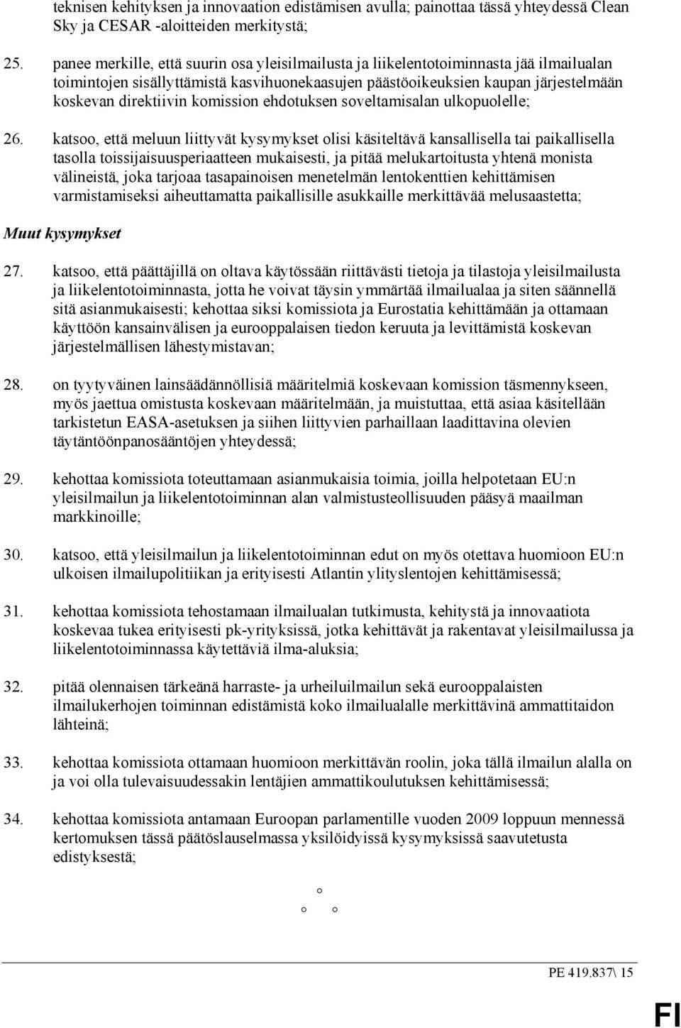 komission ehdotuksen soveltamisalan ulkopuolelle; 26.