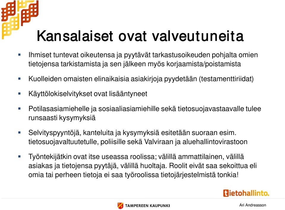 runsaasti kysymyksiä Selvityspyyntöjä, kanteluita ja kysymyksiä esitetään suoraan esim.