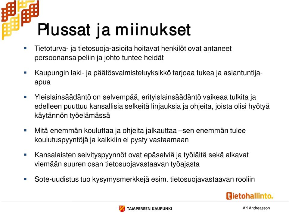 linjauksia ja ohjeita, joista olisi hyötyä käytännön työelämässä Mitä enemmän kouluttaa ja ohjeita jalkauttaa sen enemmän tulee koulutuspyyntöjä ja kaikkiin ei pysty