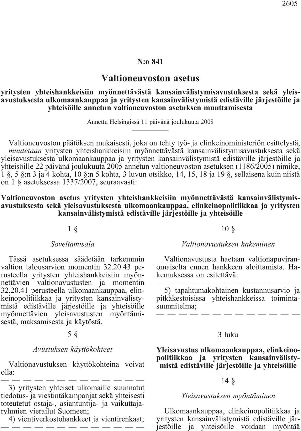 elinkeinoministeriön esittelystä, muutetaan yritysten yhteishankkeisiin myönnettävästä kansainvälistymisavustuksesta sekä yleisavustuksesta ulkomaankauppaa ja yritysten kansainvälistymistä