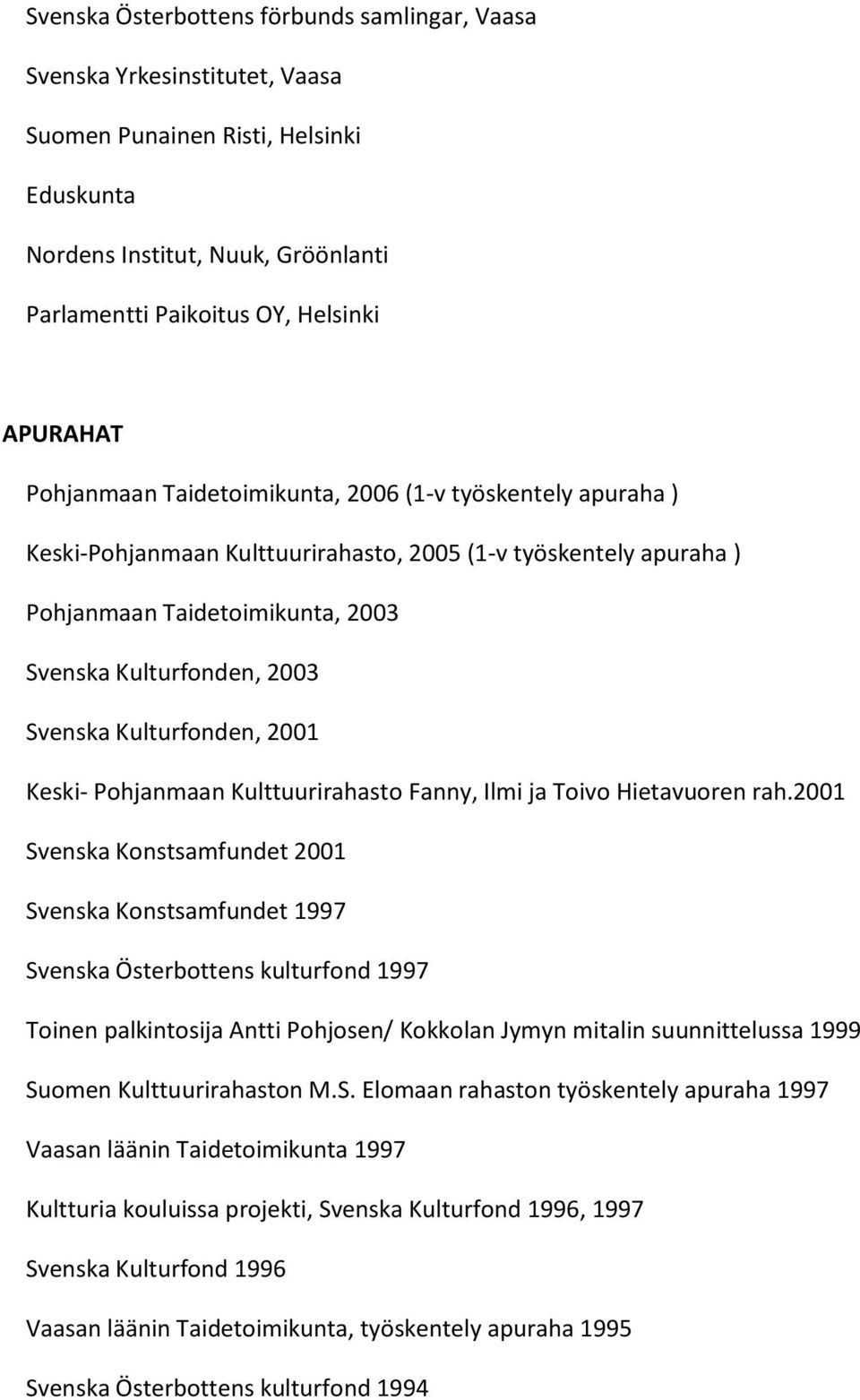 Kulturfonden, 2001 Keski- Pohjanmaan Kulttuurirahasto Fanny, Ilmi ja Toivo Hietavuoren rah.