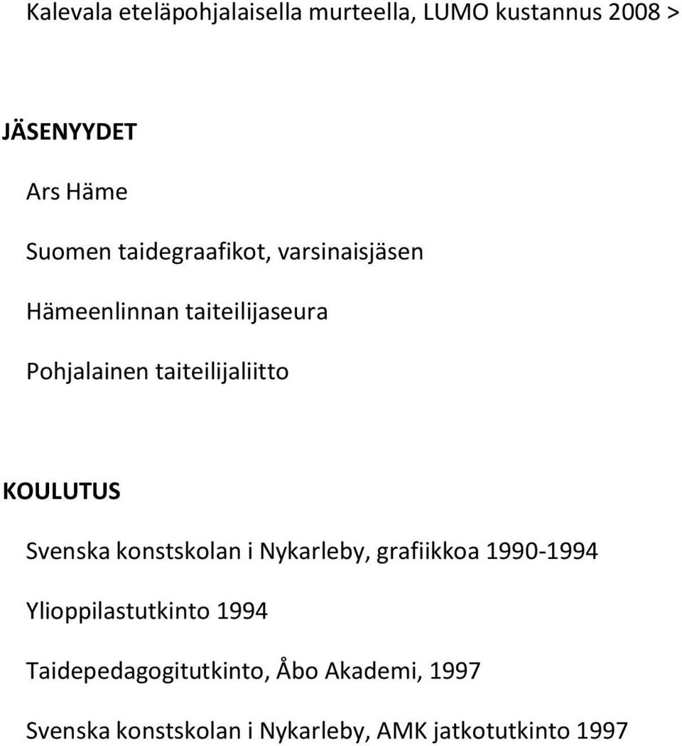 KOULUTUS Svenska konstskolan i Nykarleby, grafiikkoa 1990-1994 Ylioppilastutkinto 1994