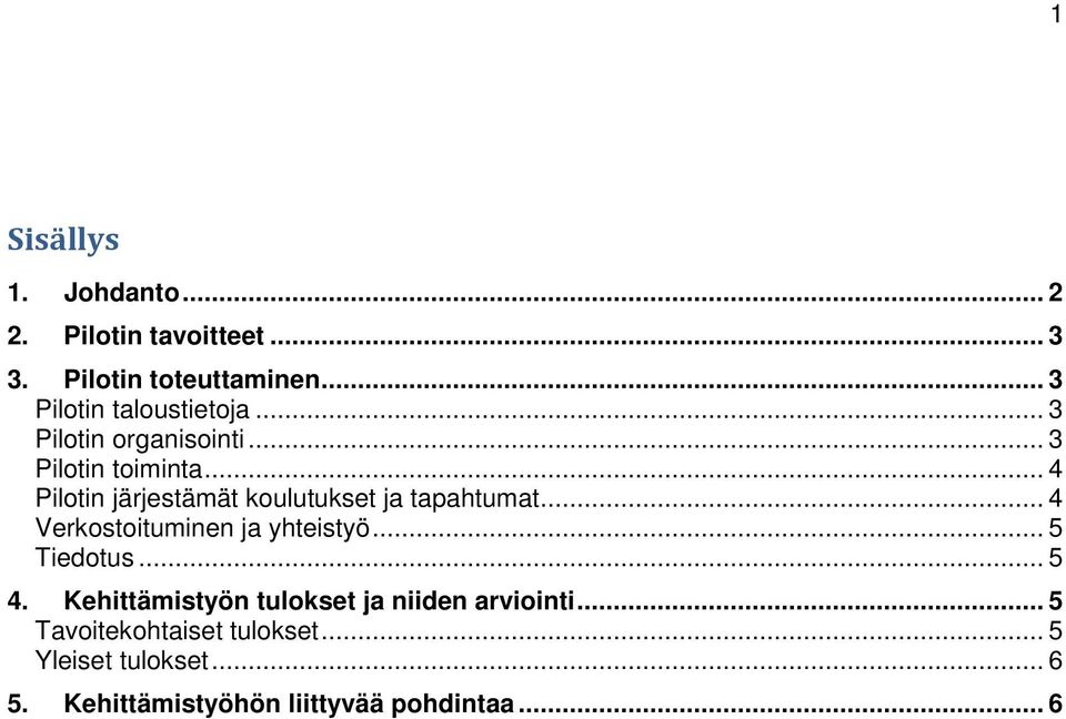 .. 4 Pilotin järjestämät koulutukset ja tapahtumat... 4 Verkostoituminen ja yhteistyö... 5 Tiedotus.