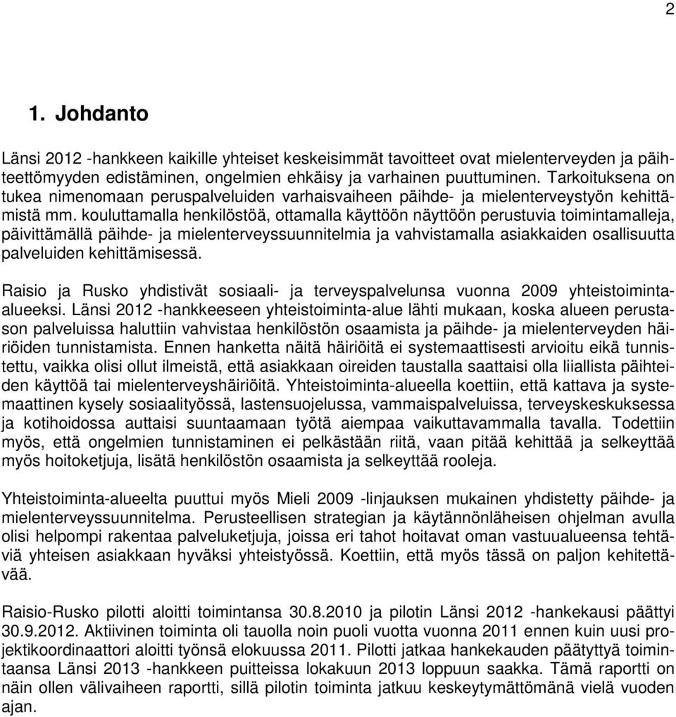 kouluttamalla henkilöstöä, ottamalla käyttöön näyttöön perustuvia toimintamalleja, päivittämällä päihde- ja mielenterveyssuunnitelmia ja vahvistamalla asiakkaiden osallisuutta palveluiden