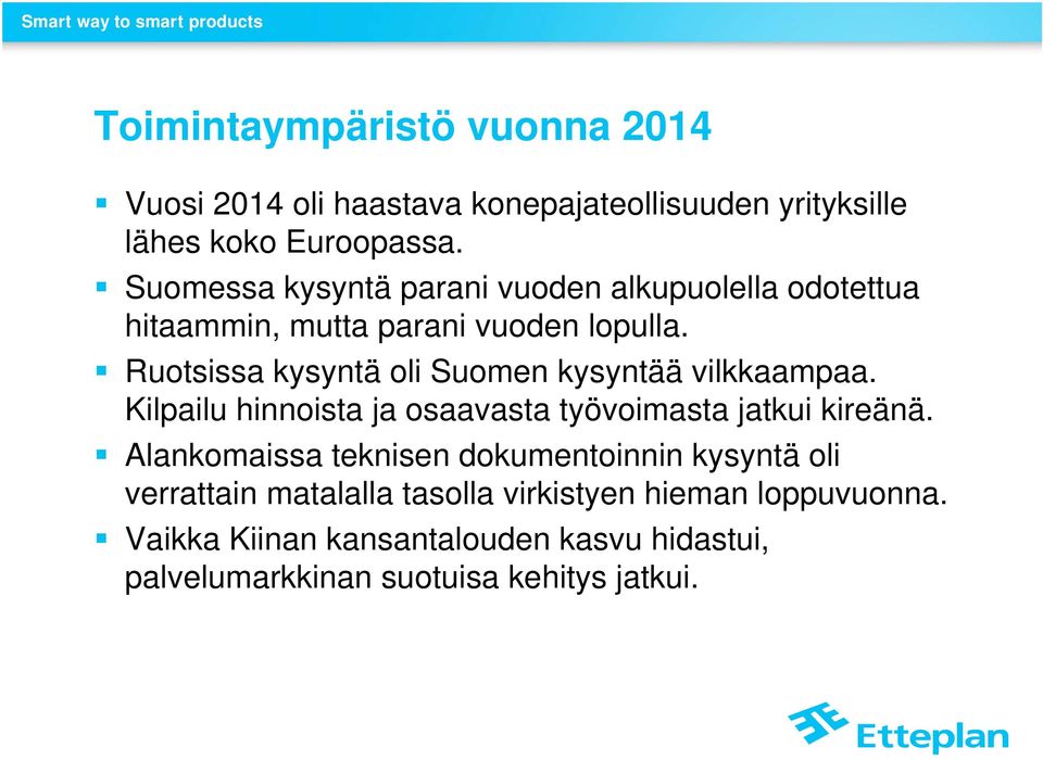 Ruotsissa kysyntä oli Suomen kysyntää vilkkaampaa. Kilpailu hinnoista ja osaavasta työvoimasta jatkui kireänä.