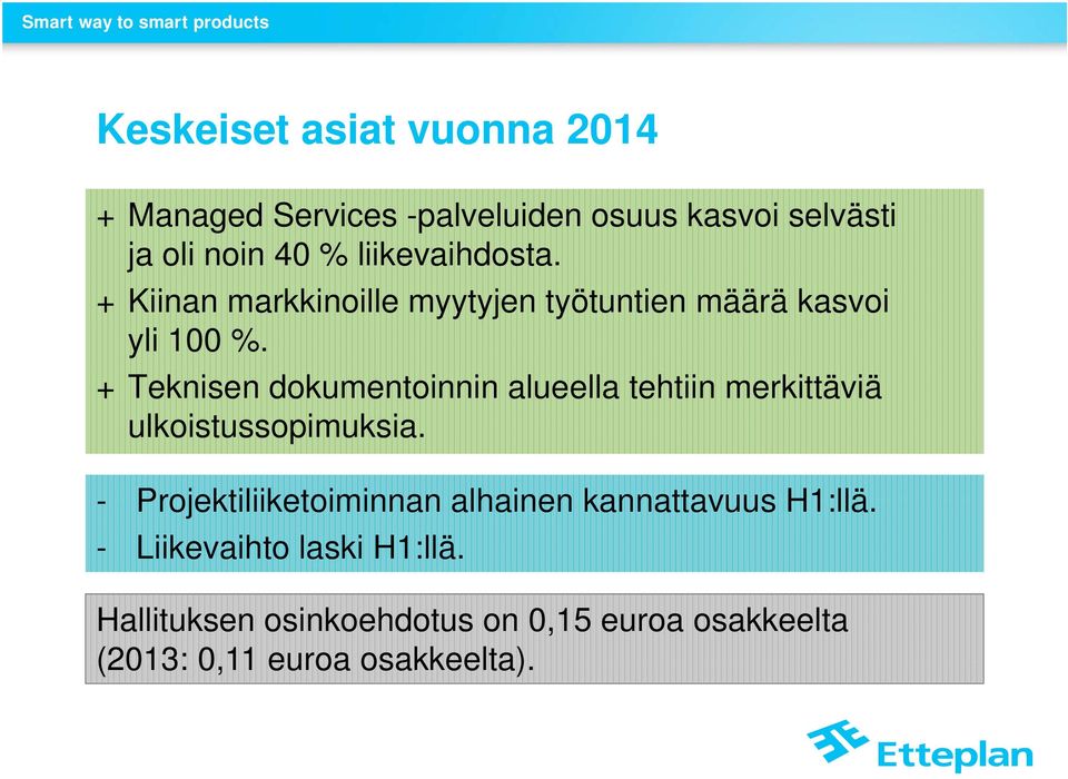 + Teknisen dokumentoinnin alueella tehtiin merkittäviä ulkoistussopimuksia.