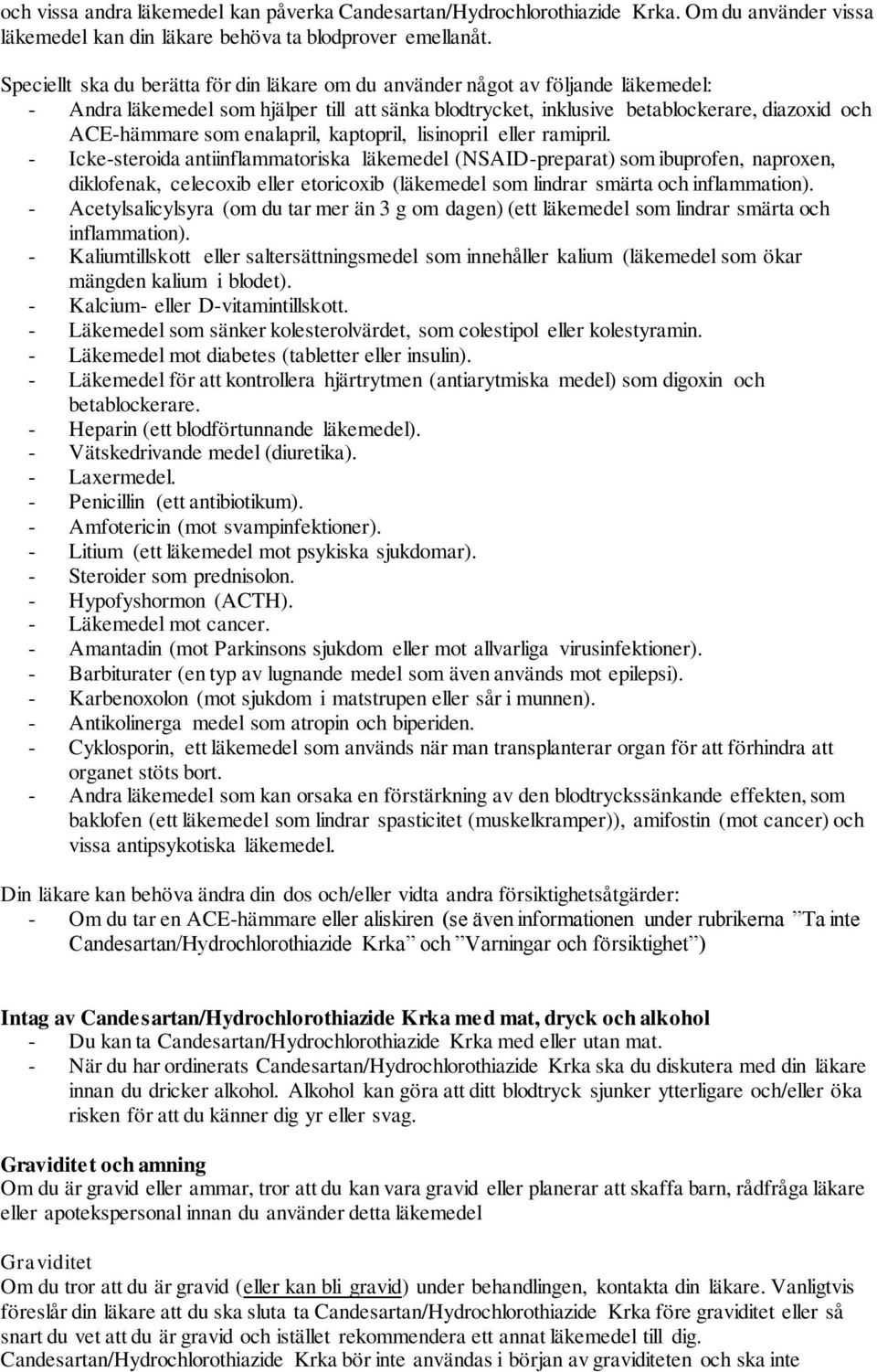enalapril, kaptopril, lisinopril eller ramipril.