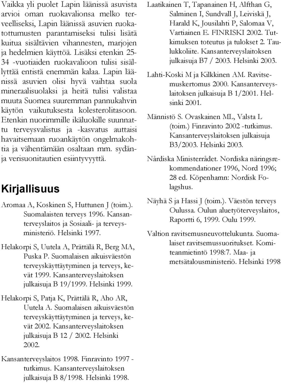 Lapin läänissä asuvien olisi hyvä vaihtaa suola mineraalisuolaksi ja heitä tulisi valistaa muuta Suomea suuremman pannukahvin käytön vaikutuksesta kolesterolitasoon.
