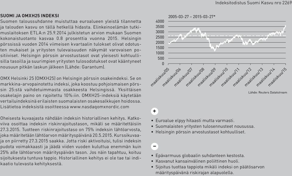 Helsingin pörssissä vuoden 2014 viimeisen kvartaalin tulokset olivat odotusten mukaiset ja yritysten tulevaisuuden näkymät varovaisen positiiviset.