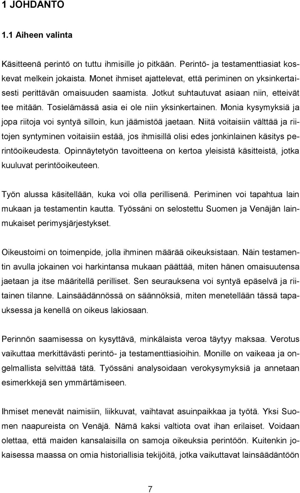 Monia kysymyksiä ja jopa riitoja voi syntyä silloin, kun jäämistöä jaetaan.