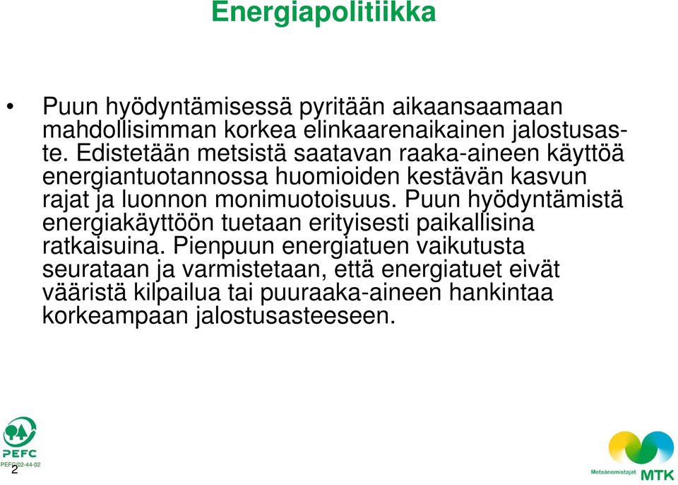 monimuotoisuus. Puun hyödyntämistä energiakäyttöön tuetaan erityisesti paikallisina ratkaisuina.