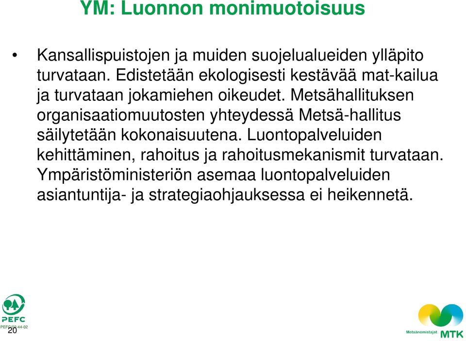 Metsähallituksen organisaatiomuutosten yhteydessä Metsä-hallitus säilytetään kokonaisuutena.